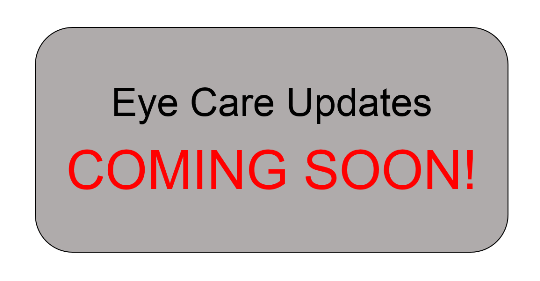 Eye Care Updates COMING SOON!